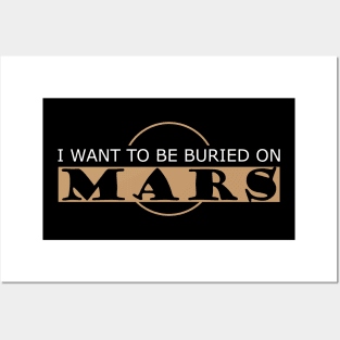 Mars - I want to be buried on mars Posters and Art